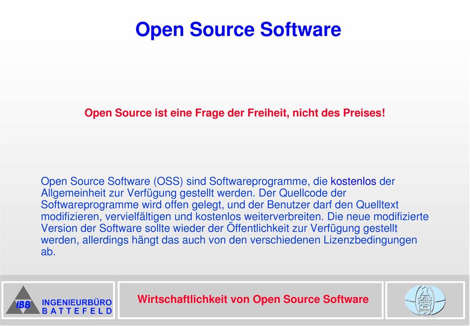 Der Quellcode der Softwareprogramme wird offen gelegt, und der Benutzer darf den Quelltext modifizieren, vervielfältigen und