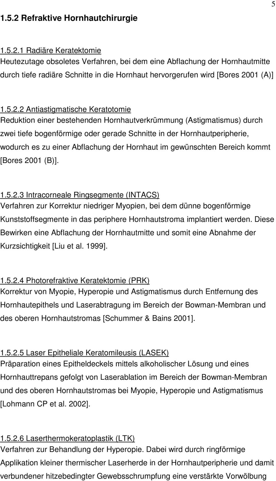 Abflachung der Hornhaut im gewünschten Bereich kommt [Bores 20