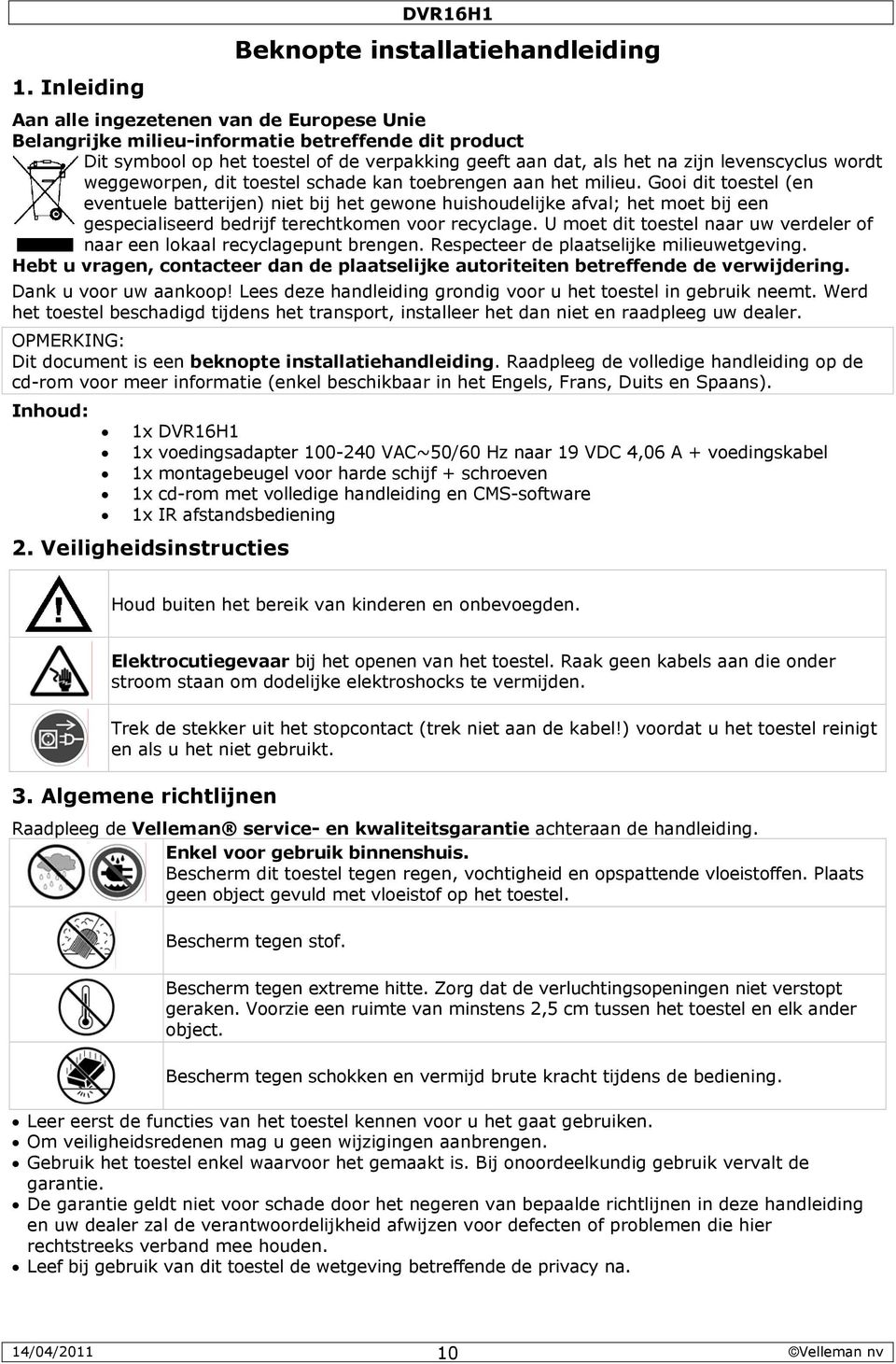 weggeworpen, dit toestel schade kan toebrengen aan het milieu.