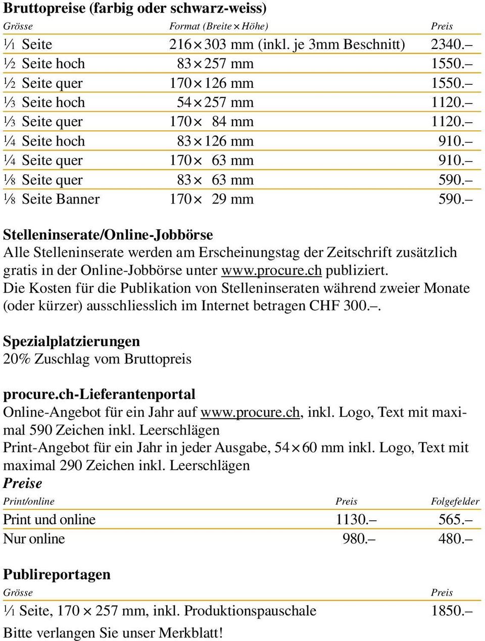 Stelleninserate/Online-Jobbörse Alle Stelleninserate werden am Erscheinungstag der Zeitschrift zusätzlich gratis in der Online-Jobbörse unter www.procure.ch publiziert.