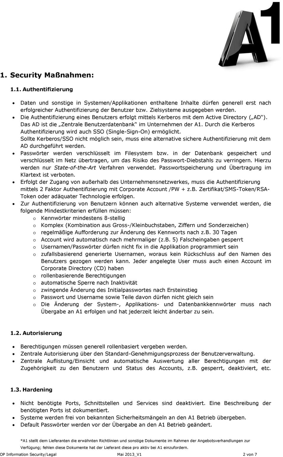 Durch die Kerberos Authentifizierung wird auch SSO (Single-Sign-On) ermöglicht. Sollte Kerberos/SSO nicht möglich sein, muss eine alternative sichere Authentifizierung mit dem AD durchgeführt werden.