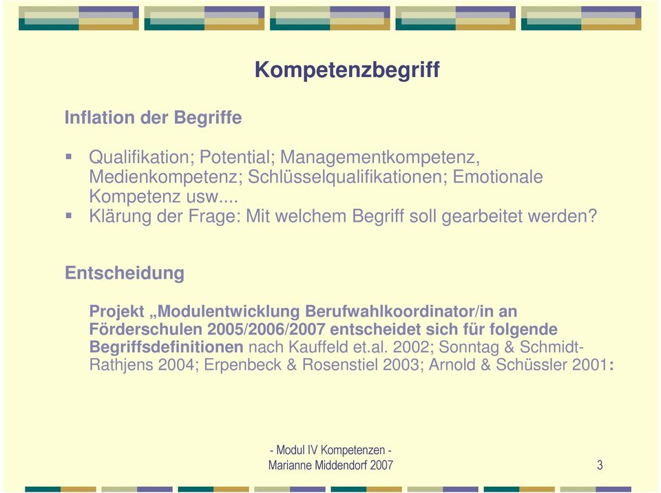Entscheidung Projekt Modulentwicklung Berufwahlkoordinator/in an Förderschulen 2005/2006/2007 entscheidet sich für folgende