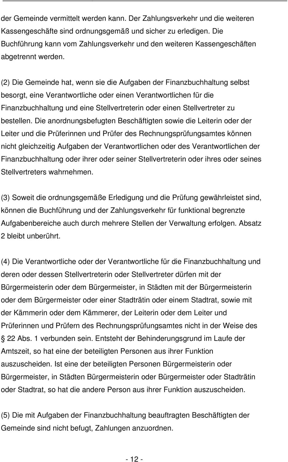 (2) Die Gemeinde hat, wenn sie die Aufgaben der Finanzbuchhaltung selbst besorgt, eine Verantwortliche oder einen Verantwortlichen für die Finanzbuchhaltung und eine Stellvertreterin oder einen