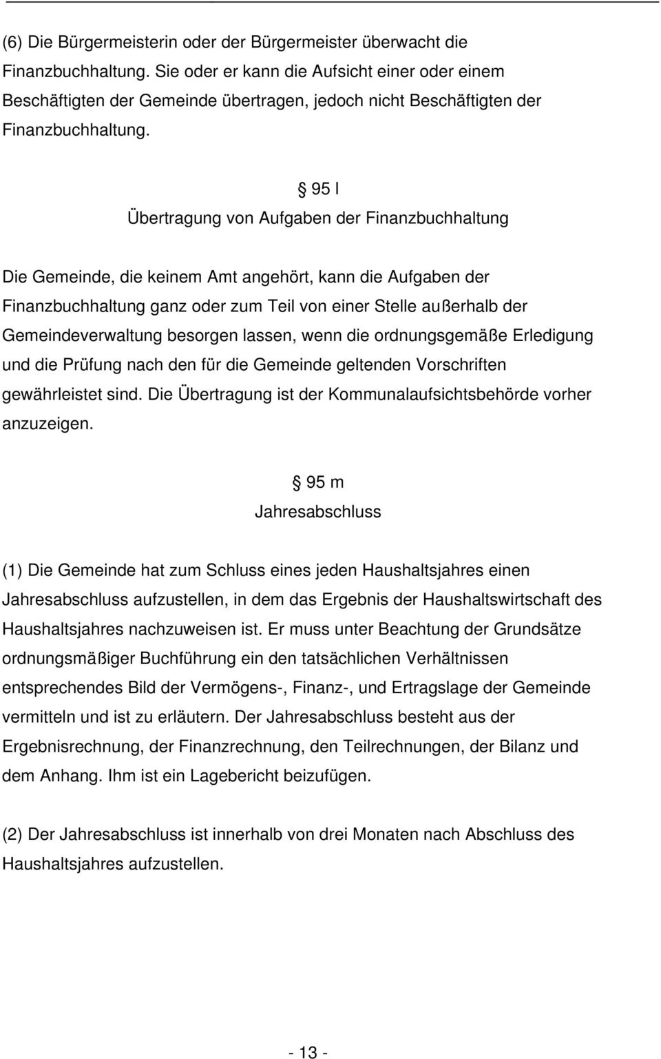 95 l Übertragung von Aufgaben der Finanzbuchhaltung Die Gemeinde, die keinem Amt angehört, kann die Aufgaben der Finanzbuchhaltung ganz oder zum Teil von einer Stelle außerhalb der Gemeindeverwaltung