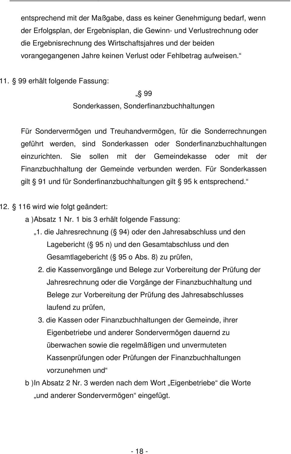 99 erhält folgende Fassung: 99 Sonderkassen, Sonderfinanzbuchhaltungen Für Sondervermögen und Treuhandvermögen, für die Sonderrechnungen geführt werden, sind Sonderkassen oder