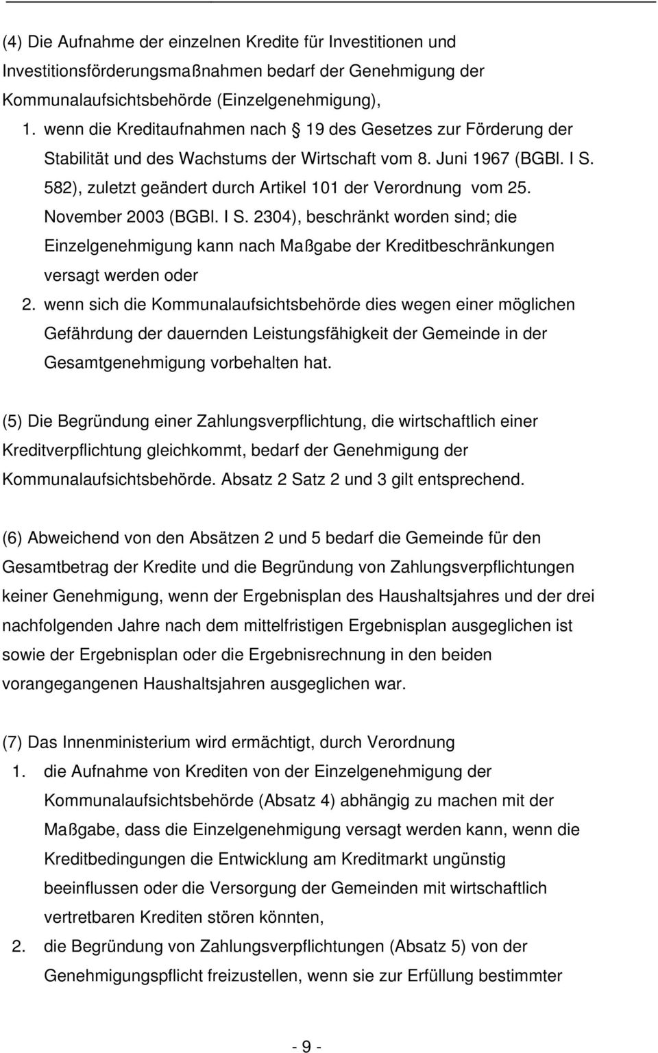 November 2003 (BGBl. I S. 2304), beschränkt worden sind; die Einzelgenehmigung kann nach Maßgabe der Kreditbeschränkungen versagt werden oder 2.