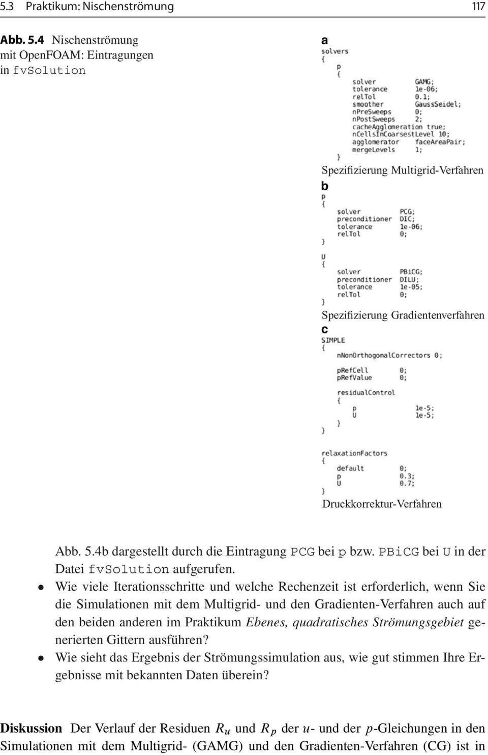 4b dargestellt durch die Eintragung PCG bei p bzw. PBiCG bei U in der Datei fvsolution aufgerufen.