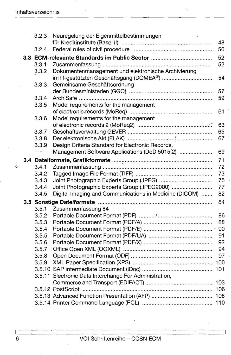 -.." 63 3.3.7 Geschäftsverwaltung GEVER 65 3.3.8 Der elektronische Akt (ELAK),/ 67 3.3.9 Design Criteria Standard for Electronic Records, Management Software Applications (DoD 5015.2) 69 3.