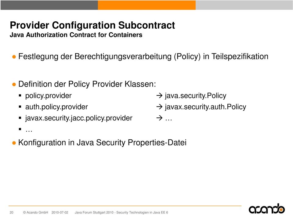 Provider Klassen: policy.provider java.security.policy auth.policy.provider javax.