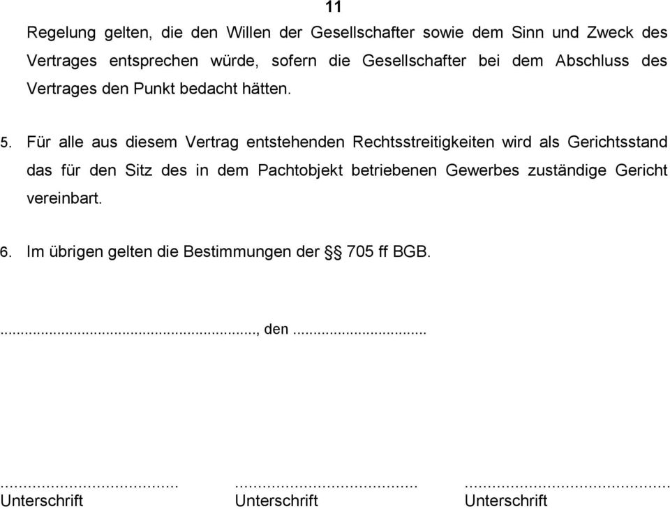 Für alle aus diesem Vertrag entstehenden Rechtsstreitigkeiten wird als Gerichtsstand das für den Sitz des in dem