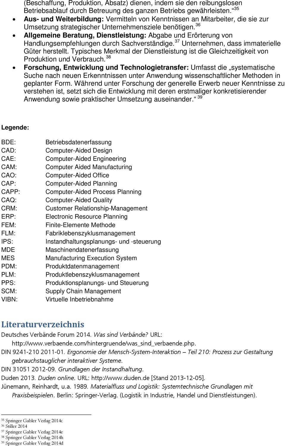 36 Allgemeine Beratung, Dienstleistung: Abgabe und Erörterung vn Handlungsempfehlungen durch Sachverständige. 37 Unternehmen, dass immaterielle Güter herstellt.