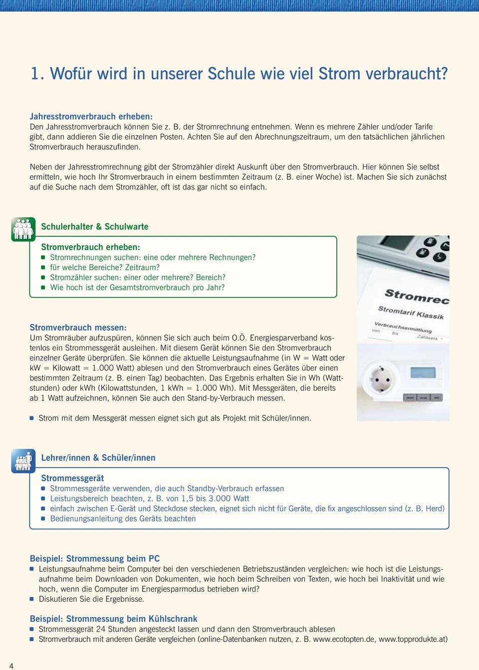 Neben der Jahresstromrechnung gibt der Stromzähler direkt Auskunft über den Stromverbrauch. Hier können Sie selbst ermitteln, wie hoch Ihr Stromverbrauch in einem bestimmten Zeitraum (z. B.