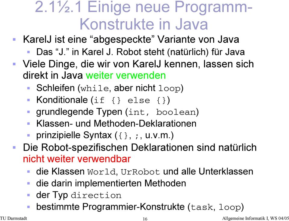 Konditionale (if {} else {}) grundlegende Typen (int, boolean) Klassen- und Methoden-Deklarationen prinzipielle Syntax ({}, ;, u.v.m.