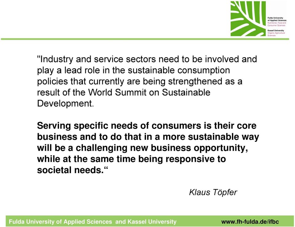 Serving specific needs of consumers is their core business and to do that in a more sustainable way will