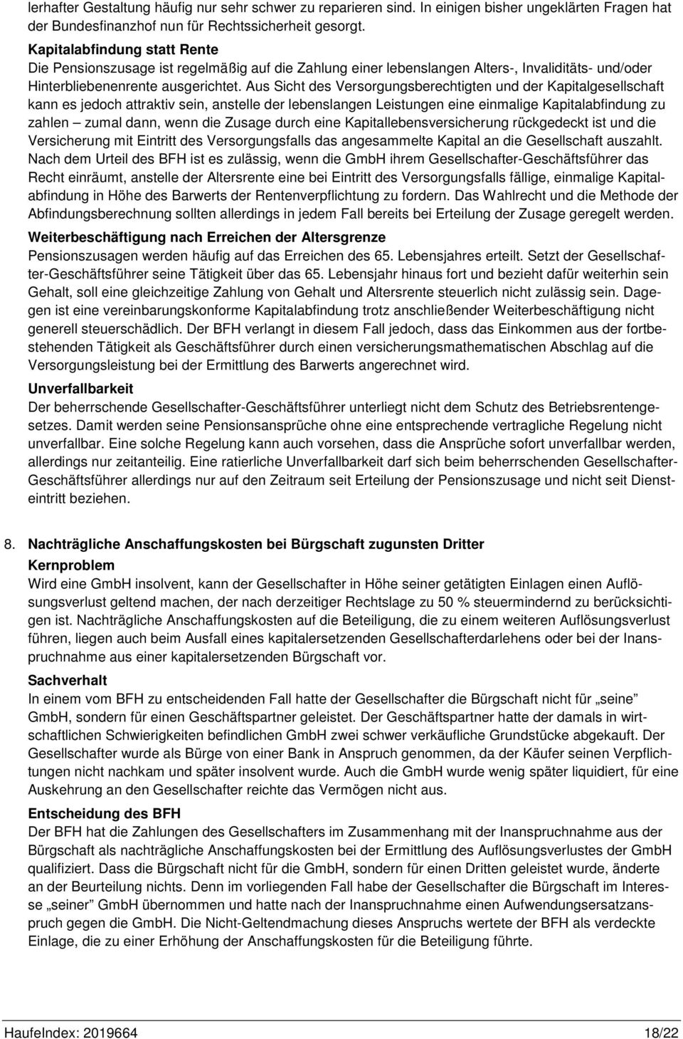 Aus Sicht des Versorgungsberechtigten und der Kapitalgesellschaft kann es jedoch attraktiv sein, anstelle der lebenslangen Leistungen eine einmalige Kapitalabfindung zu zahlen zumal dann, wenn die