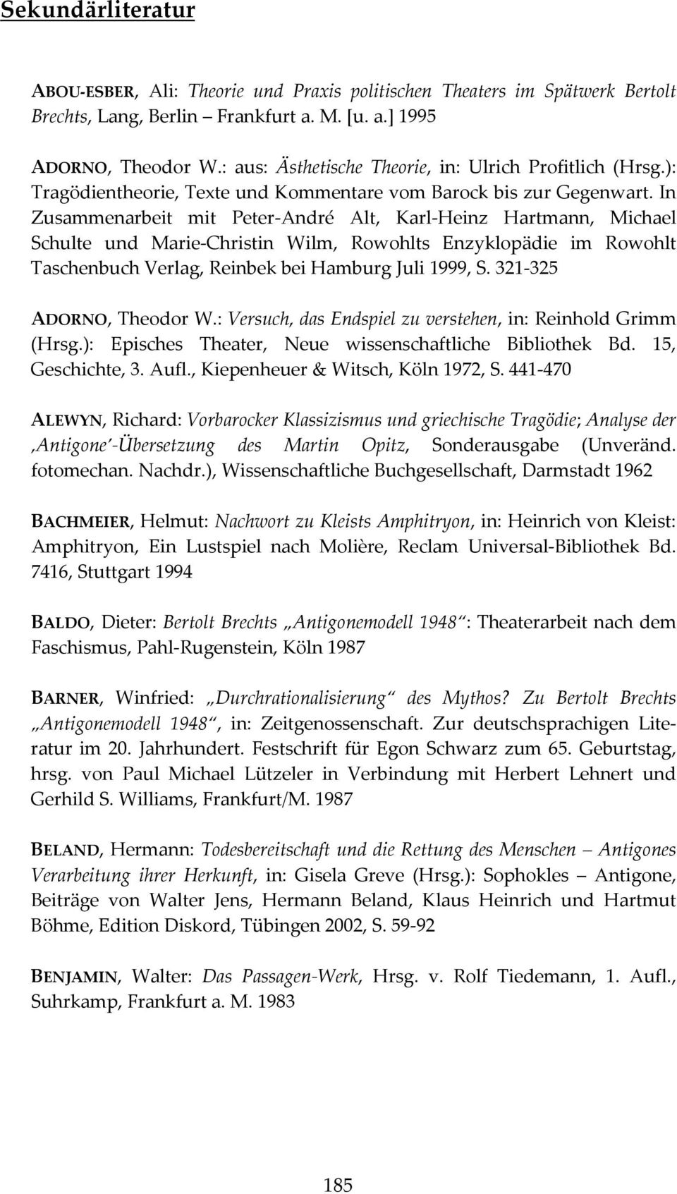 In Zusammenarbeit mit Peter André Alt, Karl Heinz Hartmann, Michael Schulte und Marie Christin Wilm, Rowohlts Enzyklopädie im Rowohlt Taschenbuch Verlag, Reinbek bei Hamburg Juli 1999, S.