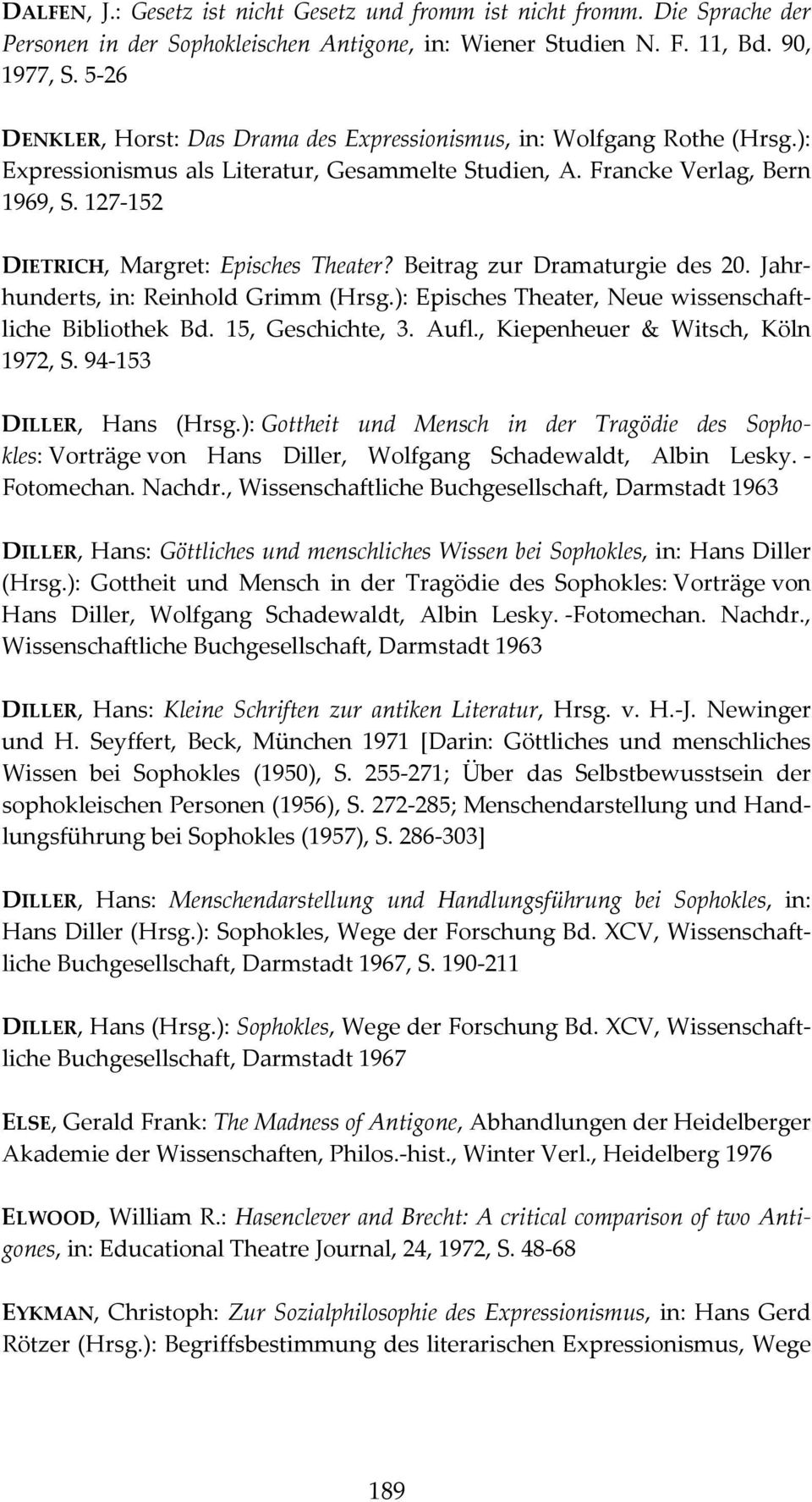 127 152 DIETRICH, Margret: Episches Theater? Beitrag zur Dramaturgie des 20. Jahrhunderts, in: Reinhold Grimm (Hrsg.): Episches Theater, Neue wissenschaftliche Bibliothek Bd. 15, Geschichte, 3. Aufl.