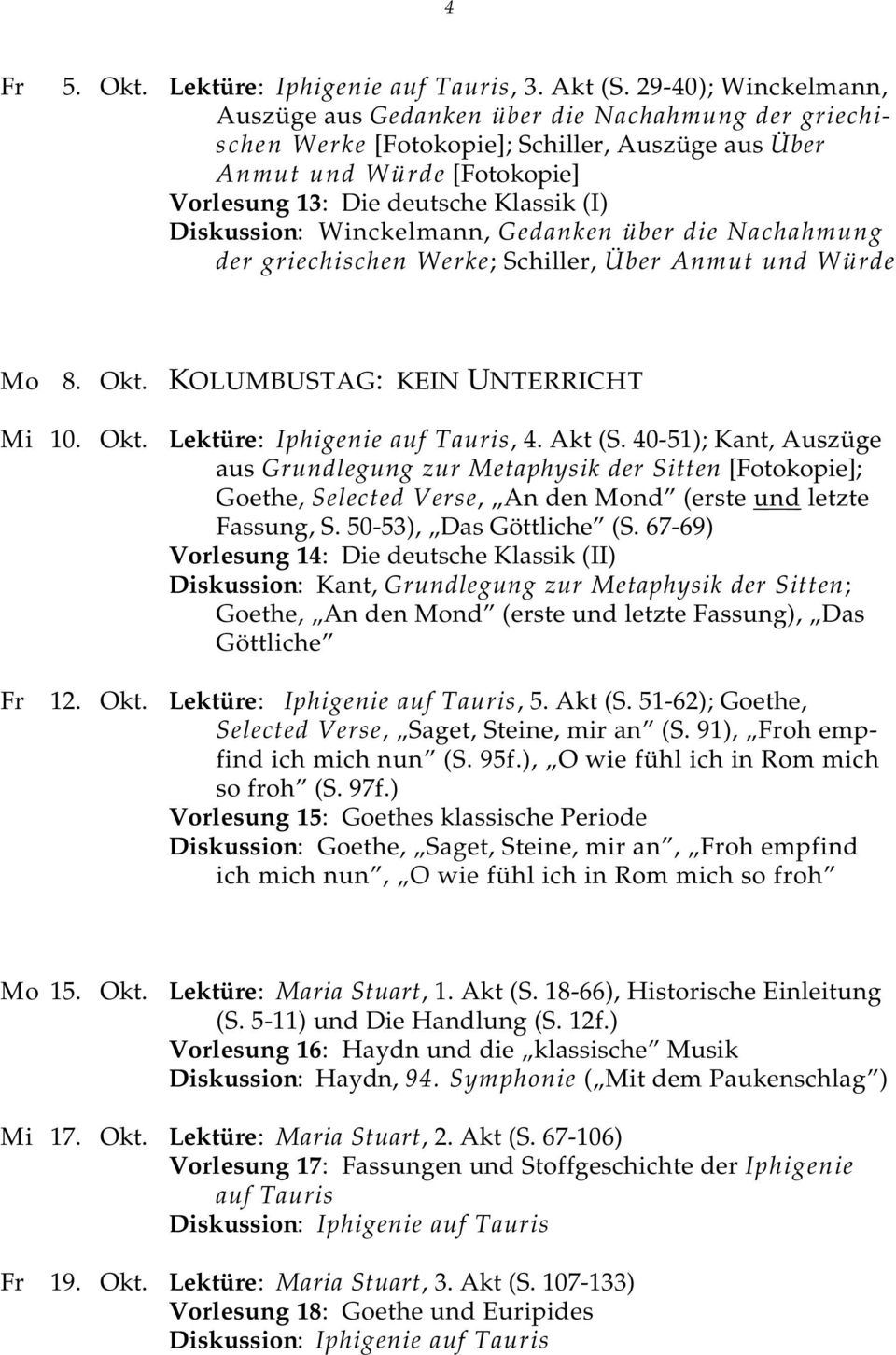 Diskussion: Winckelmann, Gedanken über die Nachahmung der griechischen Werke; Schiller, Über Anmut und Würde Mo 8. Okt. KOLUMBUSTAG: KEIN UNTERRICHT Mi 10. Okt. Lektüre: Iphigenie auf Tauris, 4.