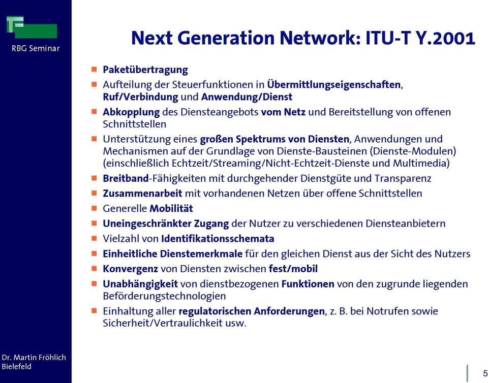 Schnittstellen Unterstützung eines großen Spektrums von Diensten, Anwendungen und Mechanismen auf der Grundlage von Dienste-Bausteinen (Dienste-Modulen) (einschließlich