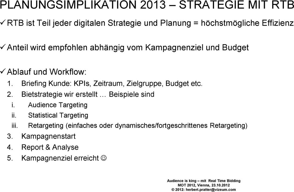 Briefing Kunde: KPIs, Zeitraum, Zielgruppe, Budget etc. 2. Bietstrategie wir erstellt Beispiele sind i.