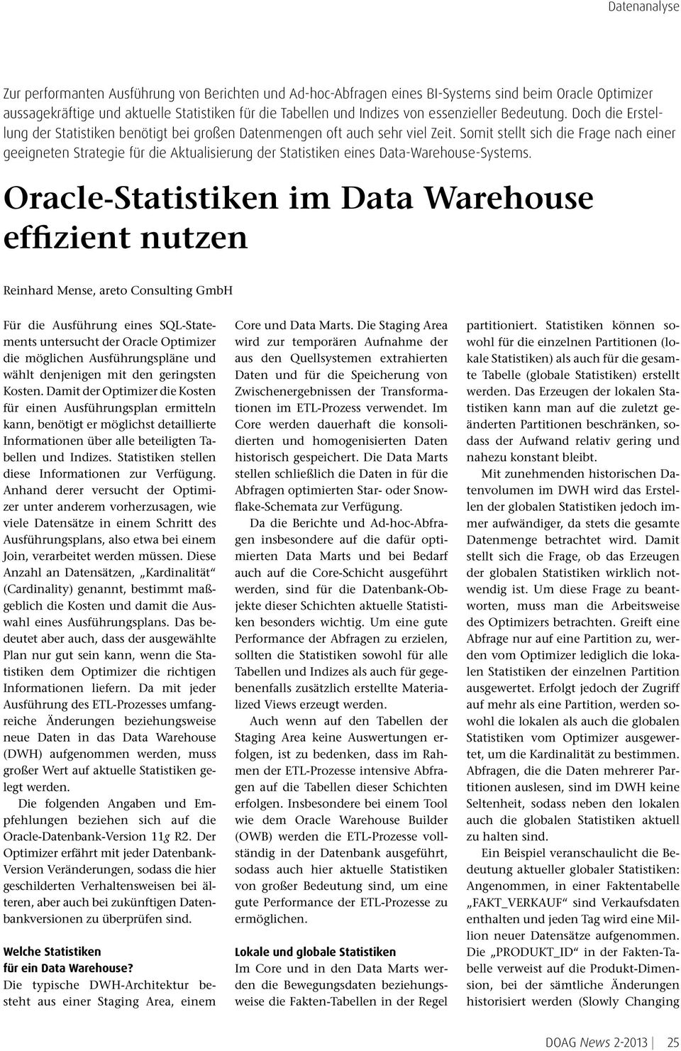 Somit stellt sich die Frage nach einer geeigneten Strategie für die Aktualisierung der Statistiken eines Data-Warehouse-Systems.
