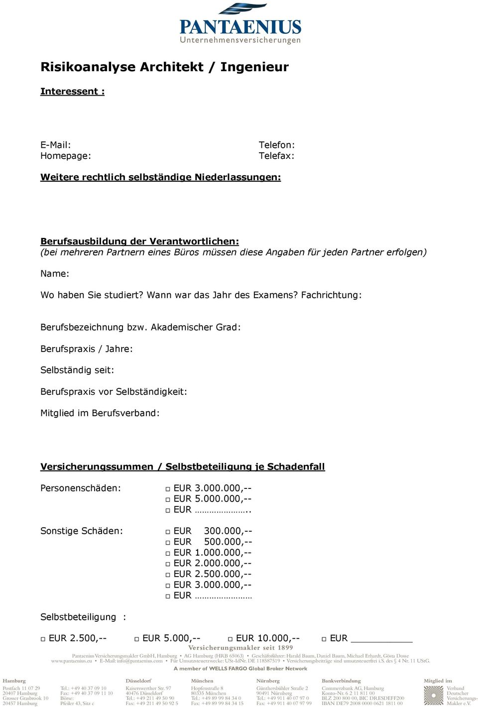 Akademischer Grad: Berufspraxis / Jahre: Selbständig seit: Berufspraxis vor Selbständigkeit: Berufsverband: Versicherungssummen / Selbstbeteiligung je Schadenfall Personenschäden: EUR 3.000.