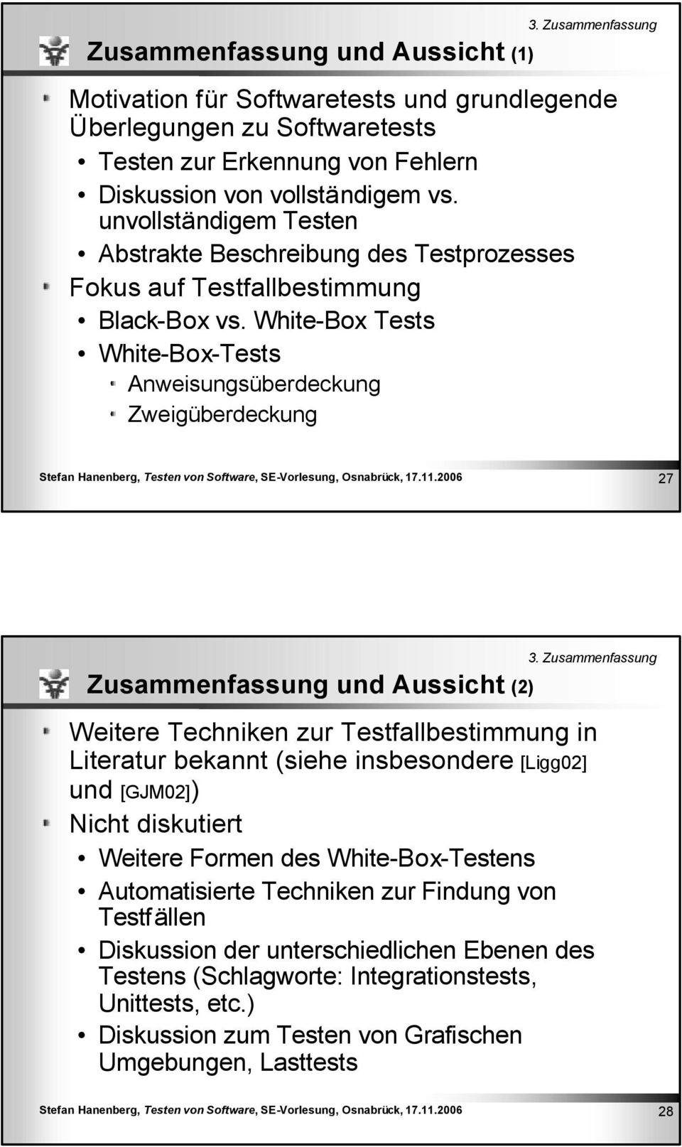 White-Box Tests White-Box-Tests Anweisungsüberdeckung Zweigüberdeckung 27 Zusammenfassung und Aussicht (2) 3.