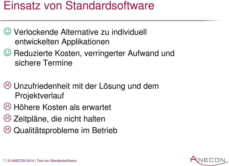 Unzufriedenheit mit der Lösung und dem Projektverlauf Höhere Kosten als erwartet