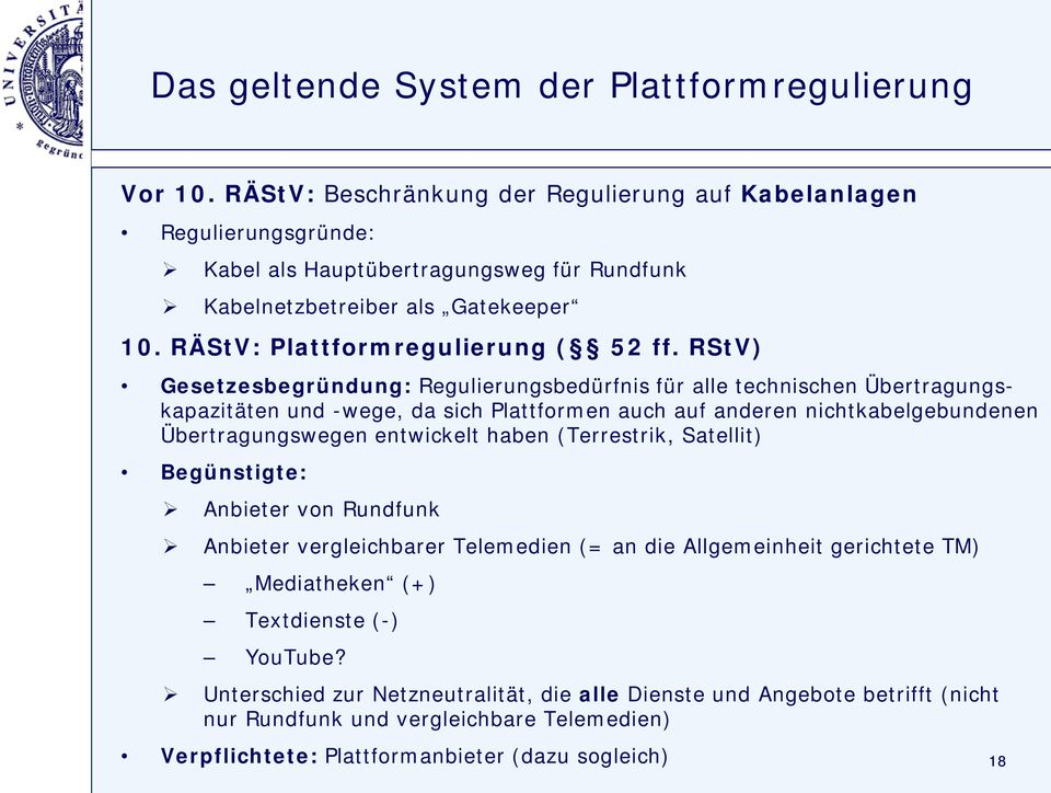 RStV) Gesetzesbegründung: Regulierungsbedürfnis für alle technischen Übertragungskapazitäten und -wege, da sich Plattformen auch auf anderen nichtkabelgebundenen Übertragungswegen entwickelt haben