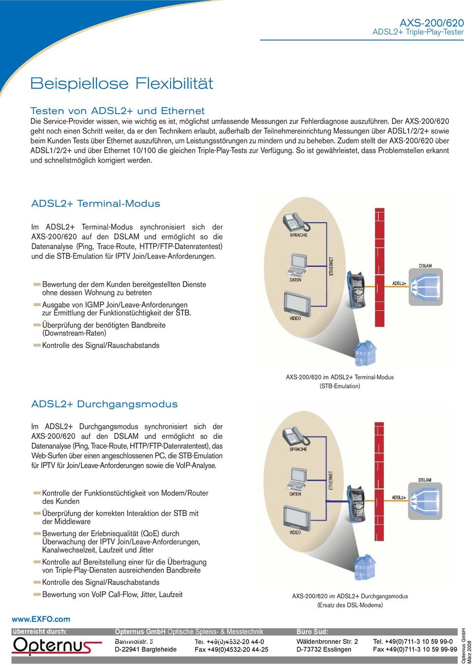 Leistungsstörungen zu mindern und zu beheben. Zudem stellt der AXS-200/620 über ADSL1/2/2+ und über Ethernet 10/100 die gleichen Triple-Play-Tests zur Verfügung.