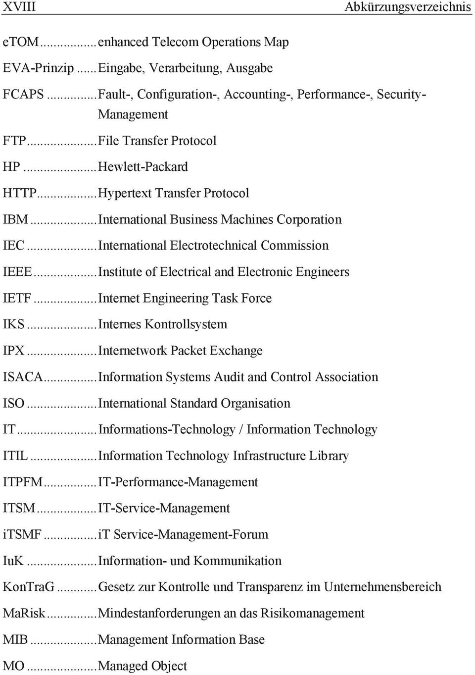 .. Institute of Electrical and Electronic Engineers IETF... Internet Engineering Task Force IKS... Internes Kontrollsystem IPX... Internetwork Packet Exchange ISACA.
