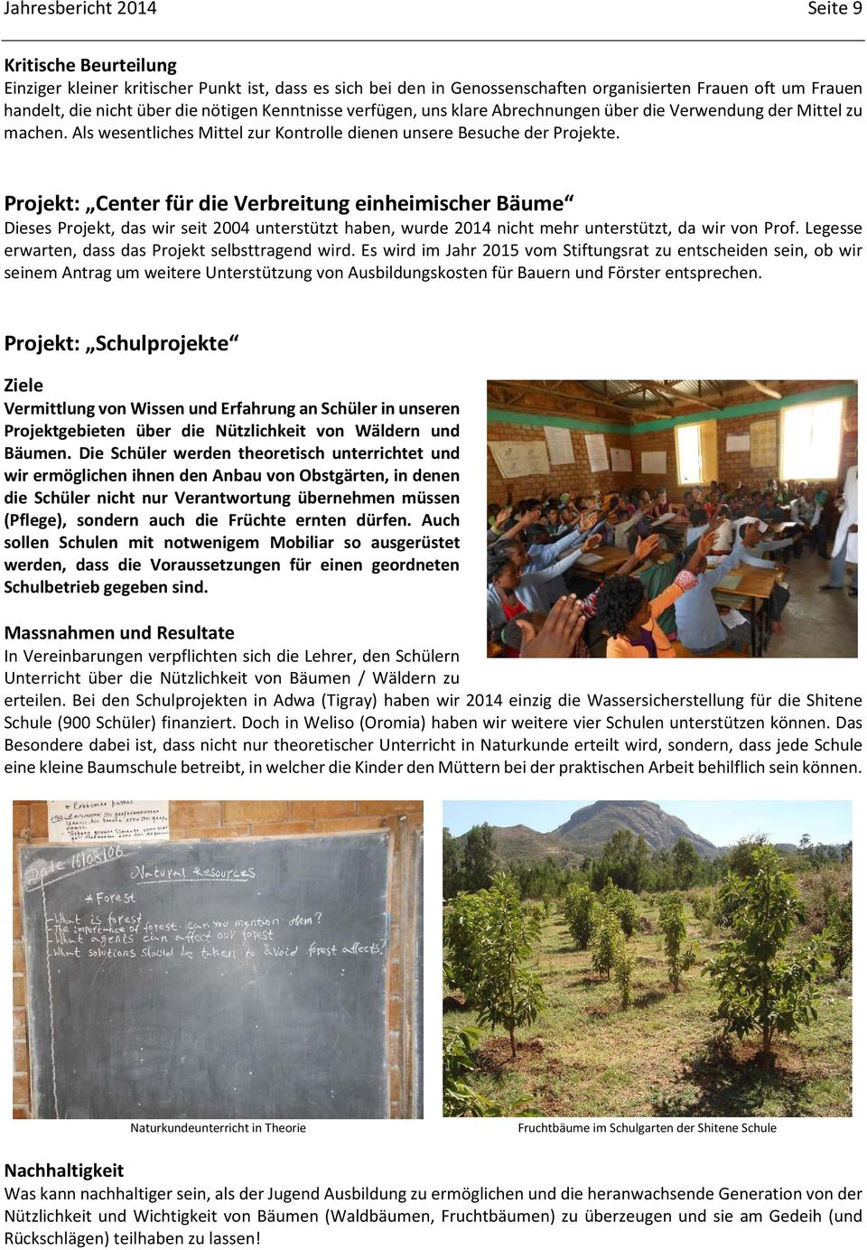 Projekt: Center für die Verbreitung einheimischer Bäume Dieses Projekt, das wir seit 2004 unterstützt haben, wurde 2014 nicht mehr unterstützt, da wir von Prof.