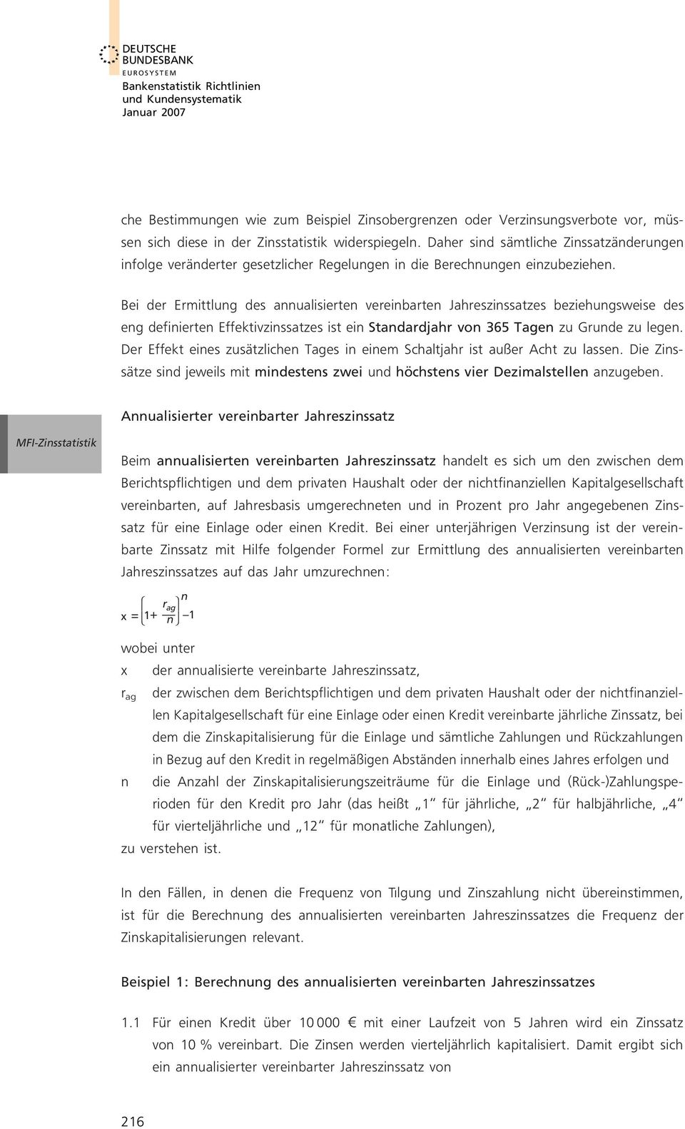 Bei der Ermittlung des annualisierten vereinbarten Jahreszinssatzes beziehungsweise des eng definierten Effektivzinssatzes ist ein Standardjahr von 365 Tagen zu Grunde zu legen.