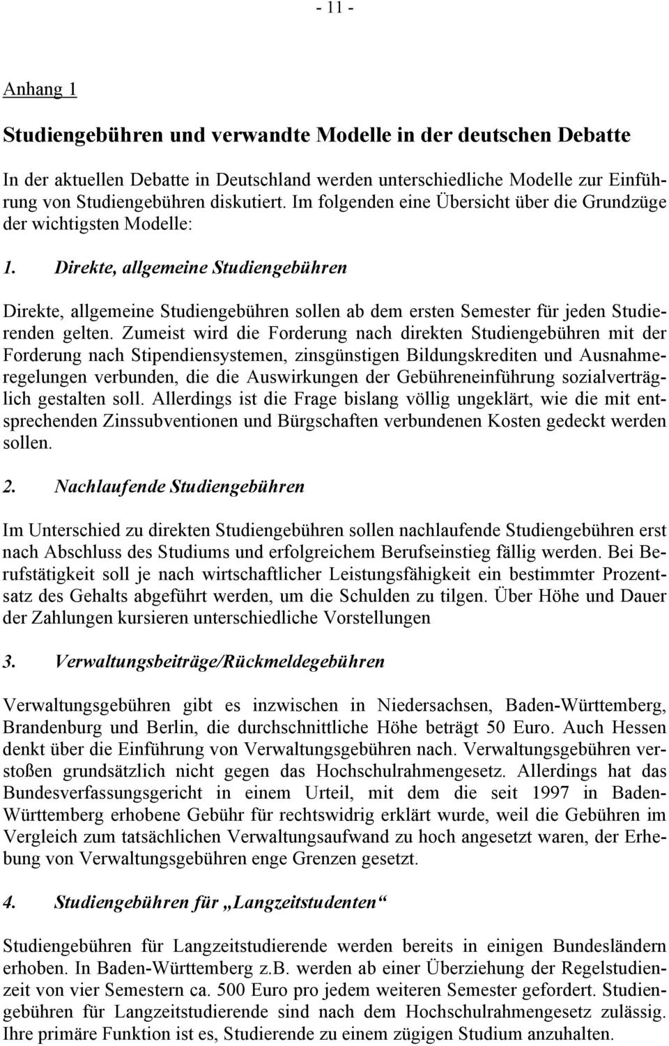 Direkte, allgemeine Studiengebühren Direkte, allgemeine Studiengebühren sollen ab dem ersten Semester für jeden Studierenden gelten.