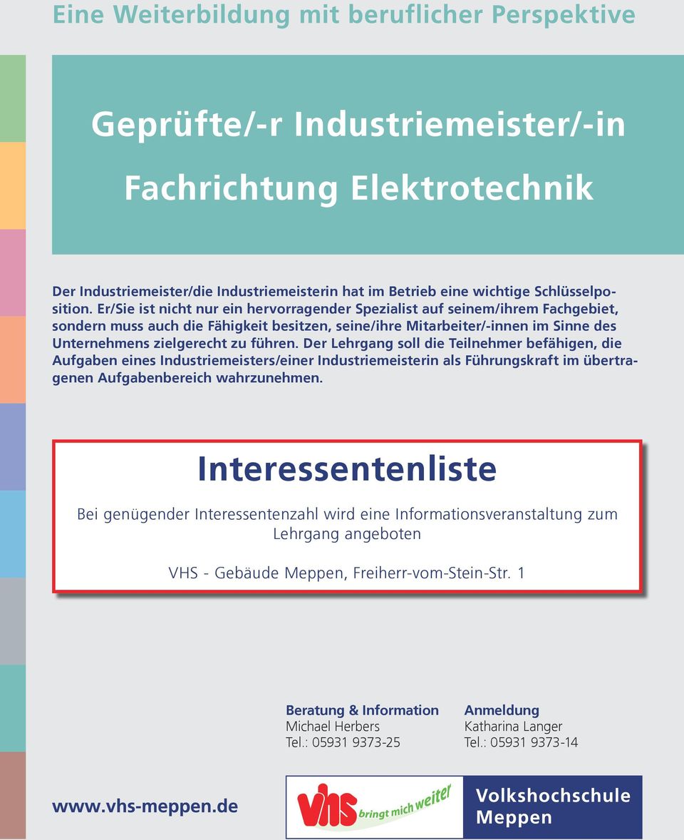 zu führen. Der Lehrgang soll die Teilnehmer befähigen, die Aufgaben eines Industriemeisters/einer Industriemeisterin als Führungskraft im übertragenen Aufgabenbereich wahrzunehmen.