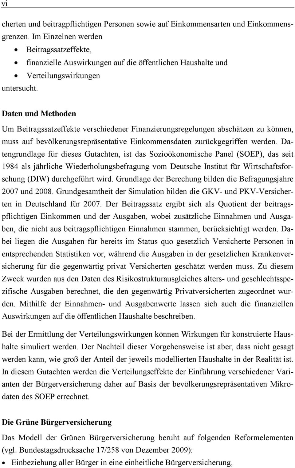 Daten und Methoden Um Beitragssatzeffekte verschiedener Finanzierungsregelungen abschätzen zu können, muss auf bevölkerungsrepräsentative Einkommensdaten zurückgegriffen werden.