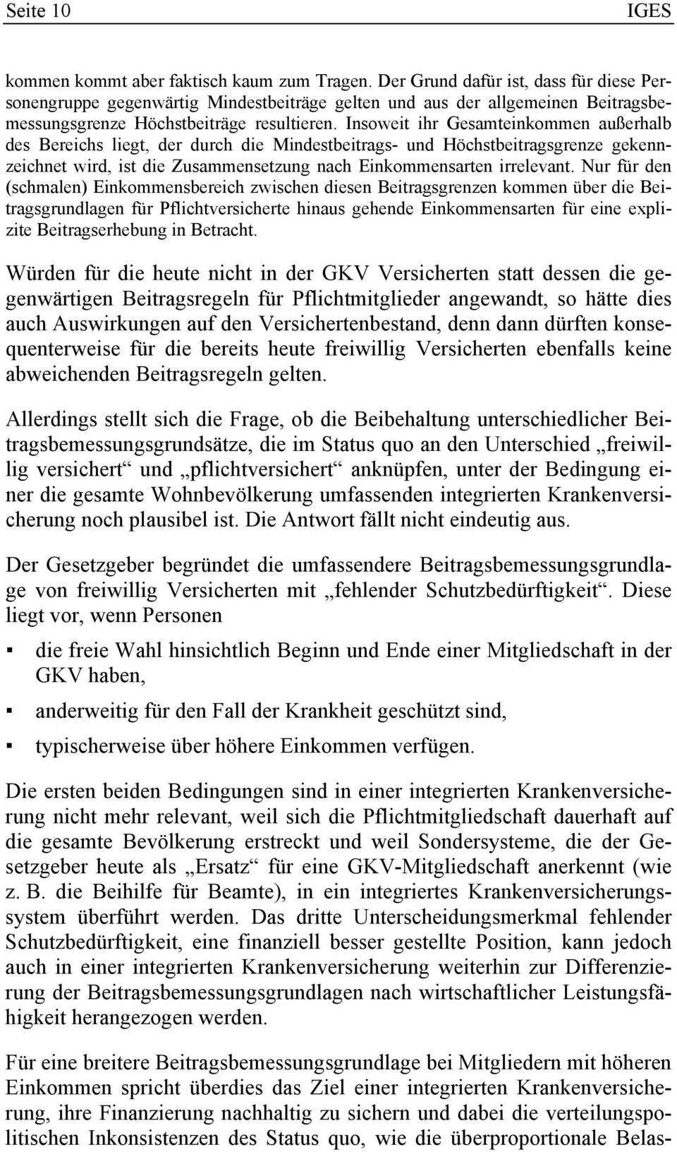 Insoweit ihr Gesamteinkommen außerhalb des Bereichs liegt, der durch die Mindestbeitrags- und Höchstbeitragsgrenze gekennzeichnet wird, ist die Zusammensetzung nach Einkommensarten irrelevant.