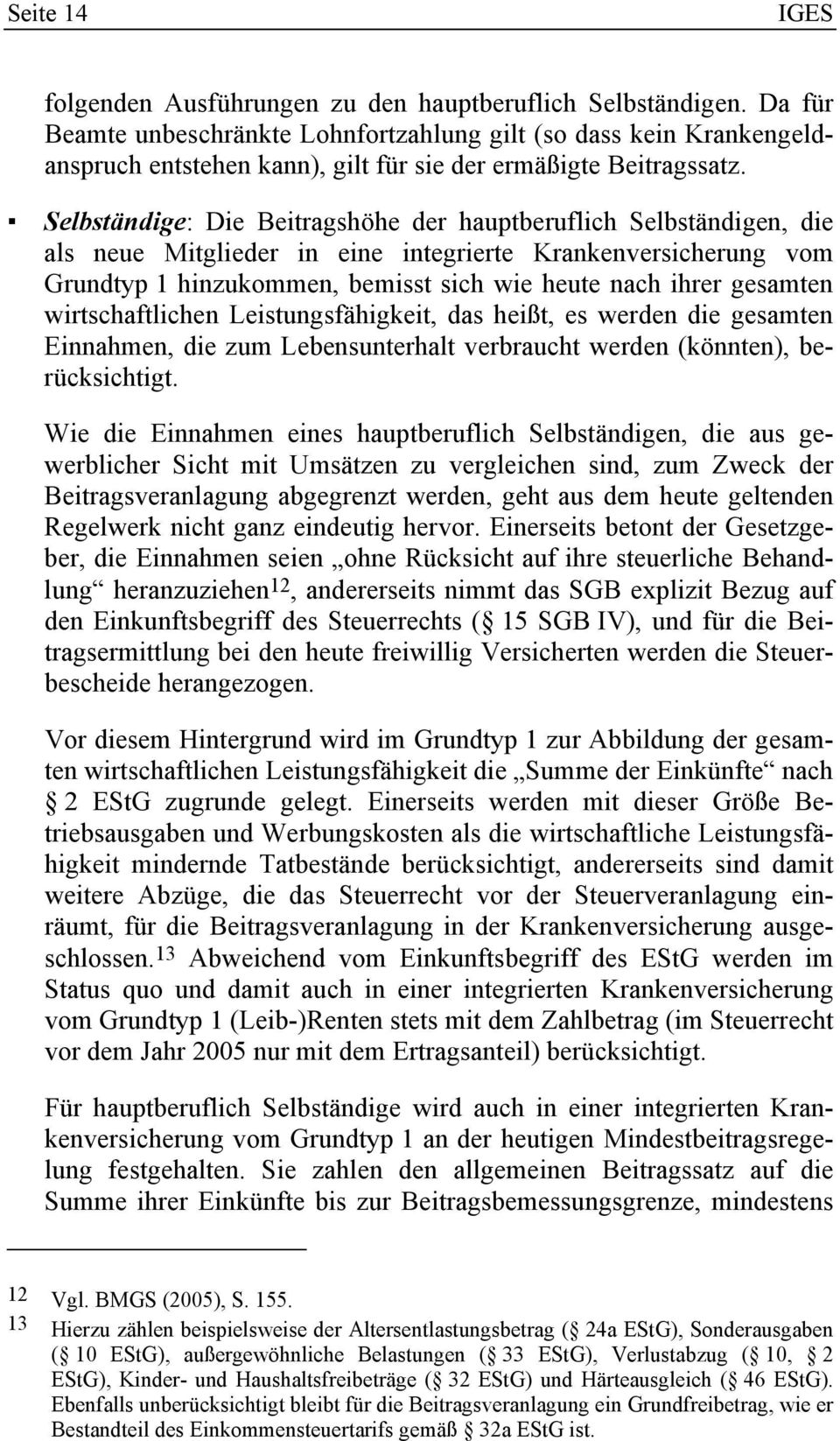 Selbständige: Die Beitragshöhe der hauptberuflich Selbständigen, die als neue Mitglieder in eine integrierte Krankenversicherung vom Grundtyp 1 hinzukommen, bemisst sich wie heute nach ihrer gesamten