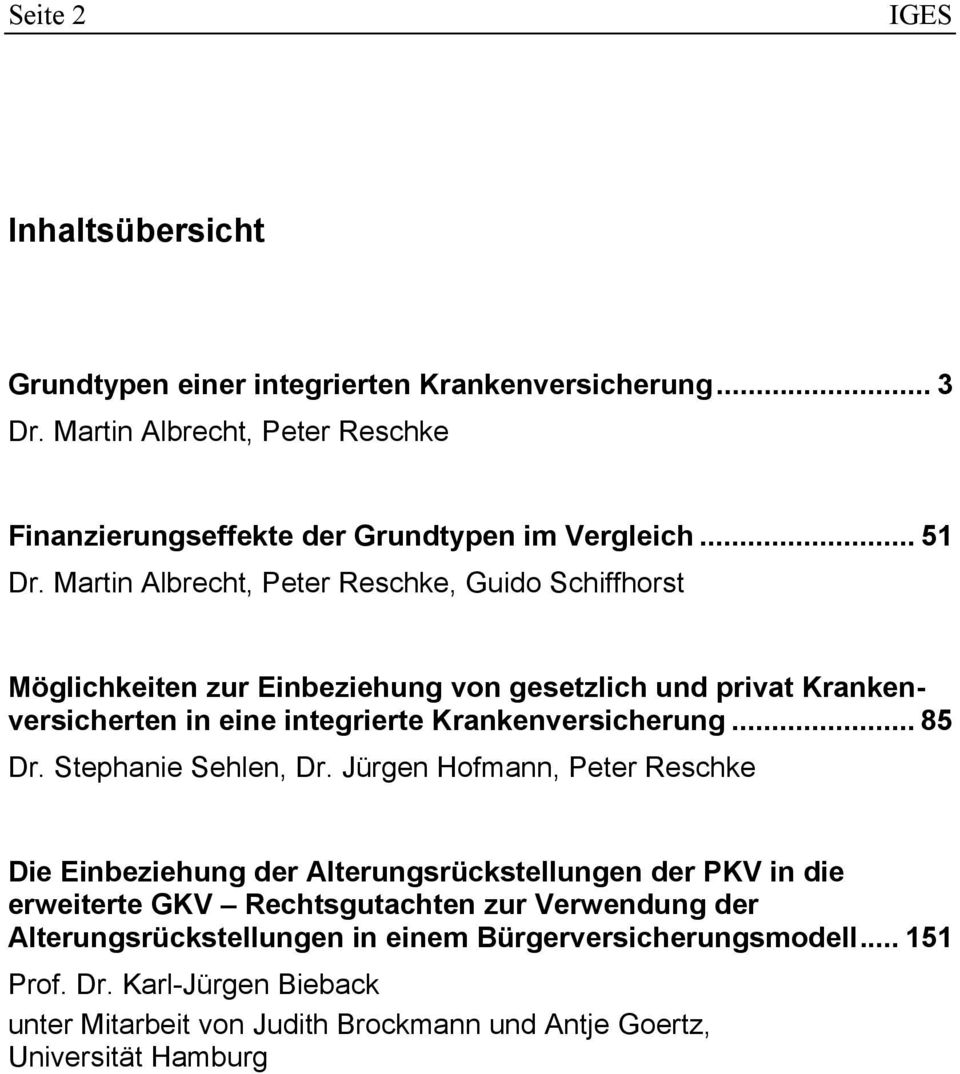 Martin Albrecht, Peter Reschke, Guido Schiffhorst Möglichkeiten zur Einbeziehung von gesetzlich und privat Krankenversicherten in eine integrierte Krankenversicherung.