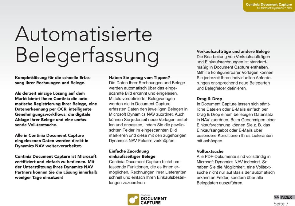 Belege und eine umfassende Voll-textsuche. Alle in Continia Document Capture eingelesenen Daten werden direkt in Dynamics NAV weiterverarbeitet.