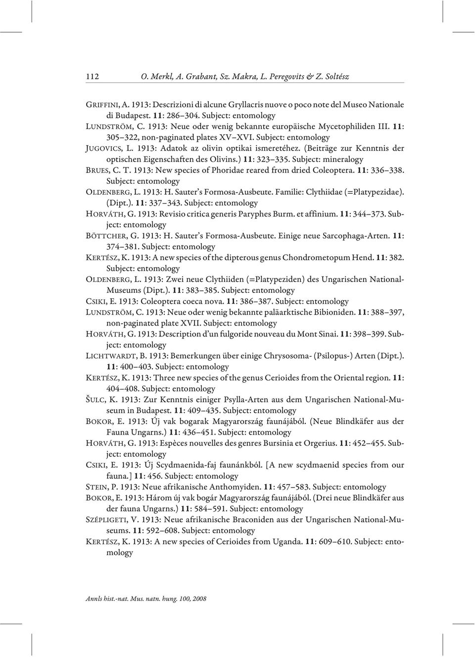 (Beiträge zur Kenntnis der optischen Eigenschaften des Olivins.) : 323 335. Subject: mineralogy BRUES, C. T. 1913: New species of Phoridae reared from dried Coleoptera. : 336 338. OLDENBERG, L.