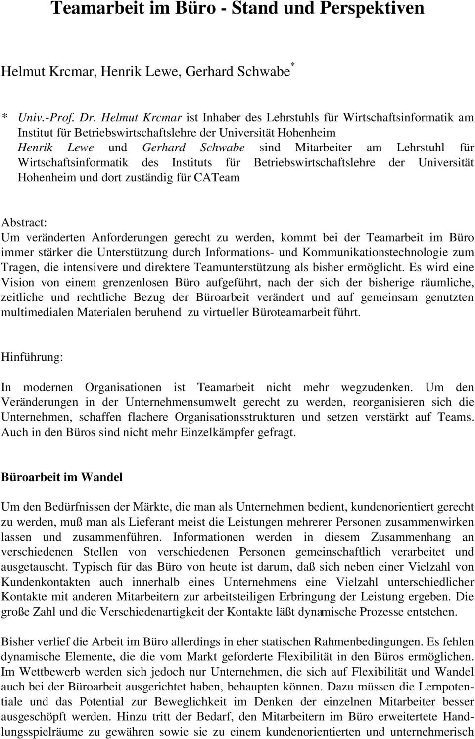 Wirtschaftsinformatik des Instituts für Betriebswirtschaftslehre der Universität Hohenheim und dort zuständig für CATeam Abstract: Um veränderten Anforderungen gerecht zu werden, kommt bei der