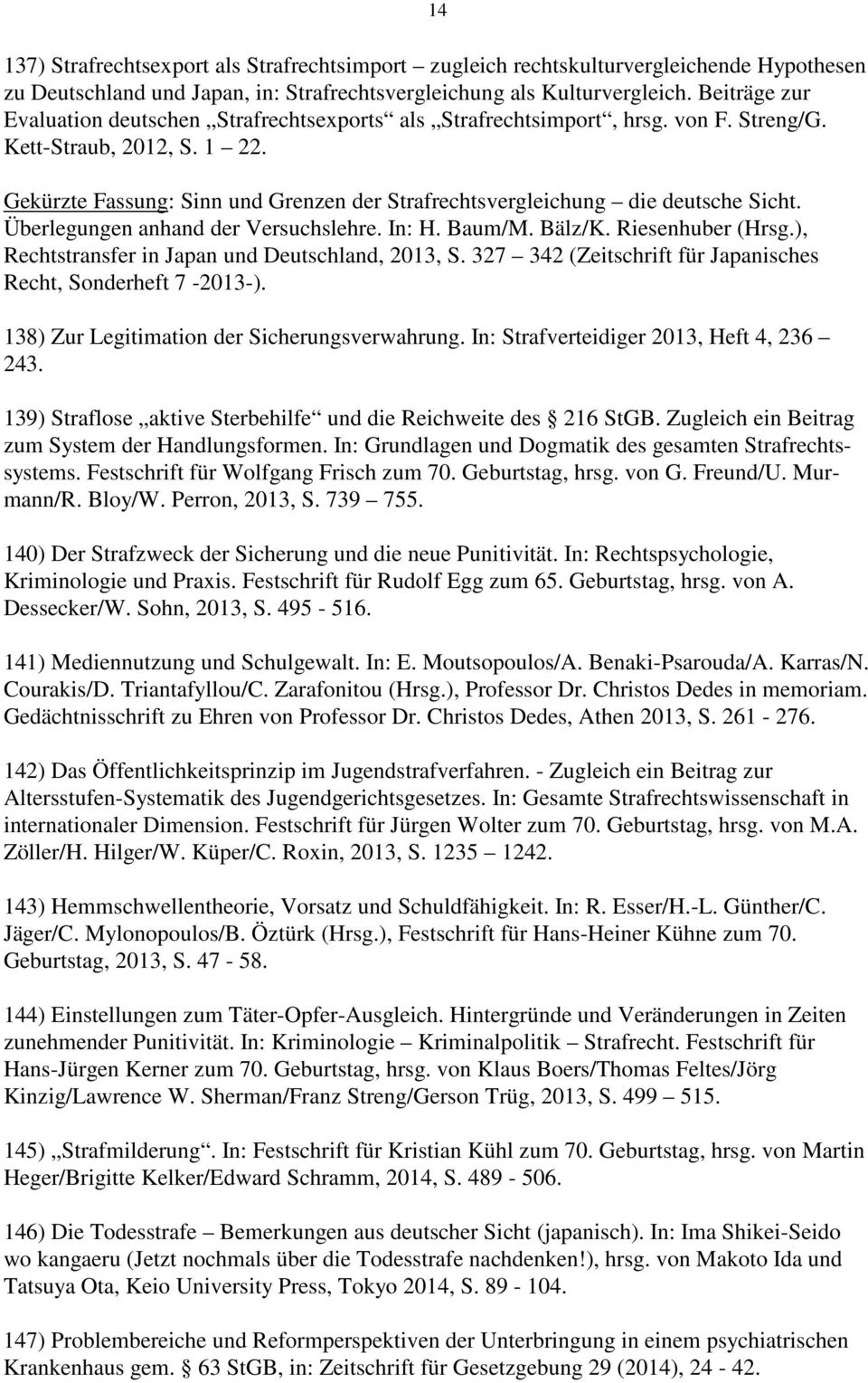 Gekürzte Fassung: Sinn und Grenzen der Strafrechtsvergleichung die deutsche Sicht. Überlegungen anhand der Versuchslehre. In: H. Baum/M. Bälz/K. Riesenhuber (Hrsg.