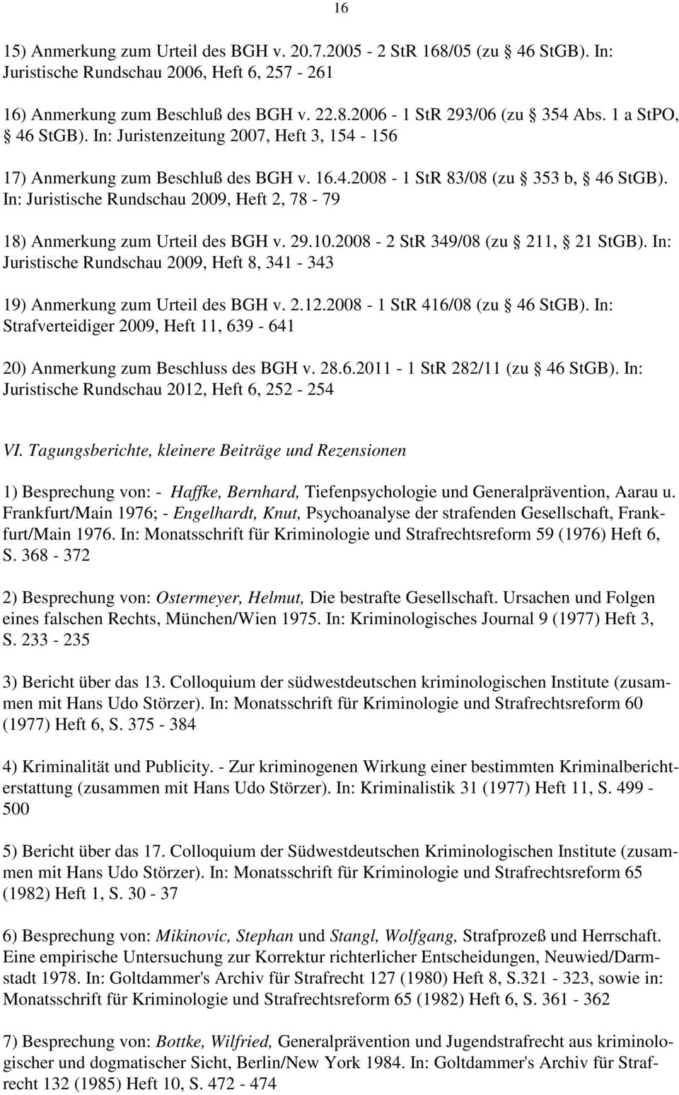 In: Juristische Rundschau 2009, Heft 2, 78-79 18) Anmerkung zum Urteil des BGH v. 29.10.2008-2 StR 349/08 (zu 211, 21 StGB).