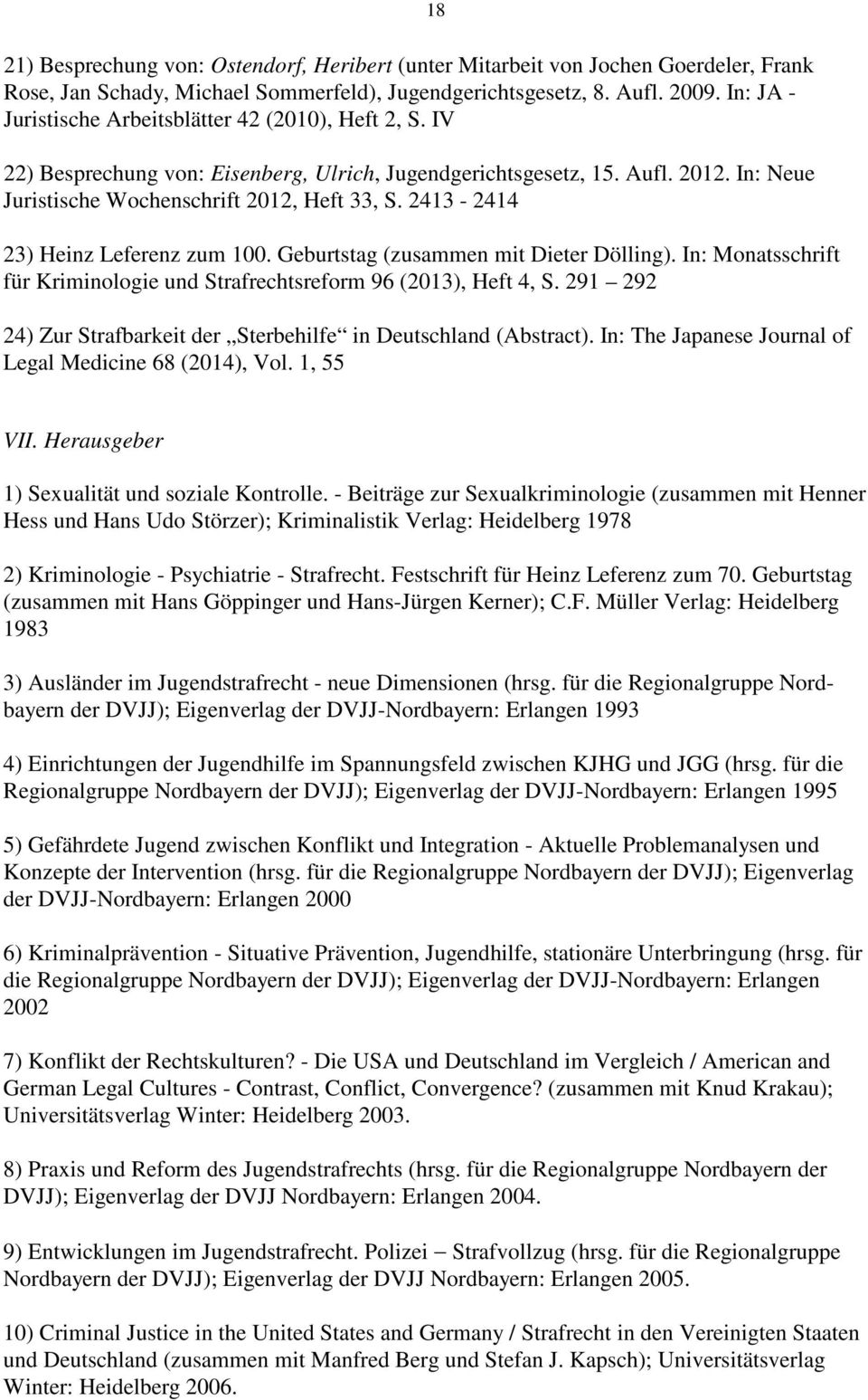 2413-2414 23) Heinz Leferenz zum 100. Geburtstag (zusammen mit Dieter Dölling). In: Monatsschrift für Kriminologie und Strafrechtsreform 96 (2013), Heft 4, S.