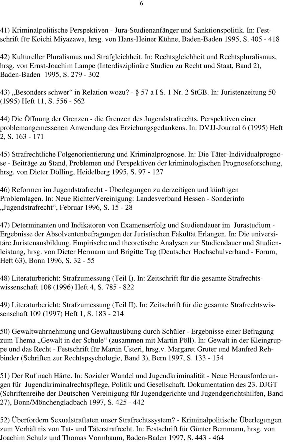 von Ernst-Joachim Lampe (Interdisziplinäre Studien zu Recht und Staat, Band 2), Baden-Baden 1995, S. 279-302 43) Besonders schwer in Relation wozu? - 57 a I S. 1 Nr. 2 StGB.