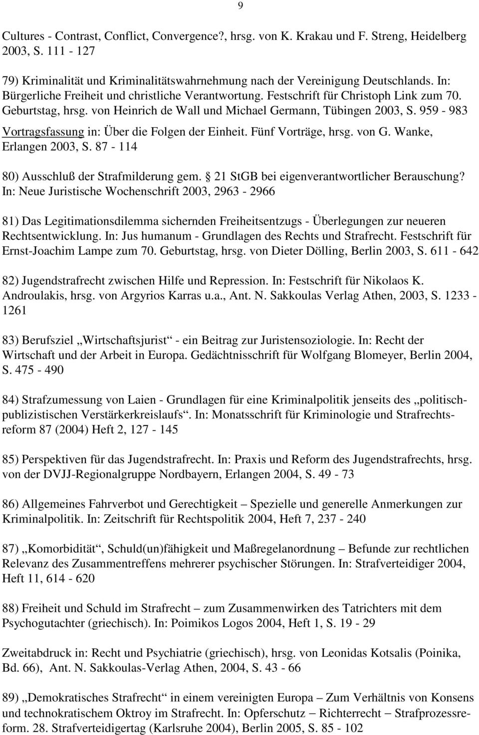 959-983 Vortragsfassung in: Über die Folgen der Einheit. Fünf Vorträge, hrsg. von G. Wanke, Erlangen 2003, S. 87-114 80) Ausschluß der Strafmilderung gem.