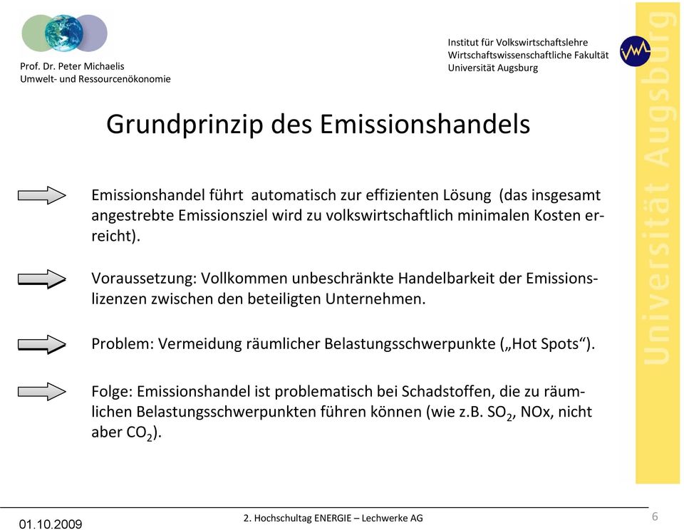 Voraussetzung: Vollkommen unbeschränkte Handelbarkeit der Emissionslizenzen zwischen den beteiligten Unternehmen.