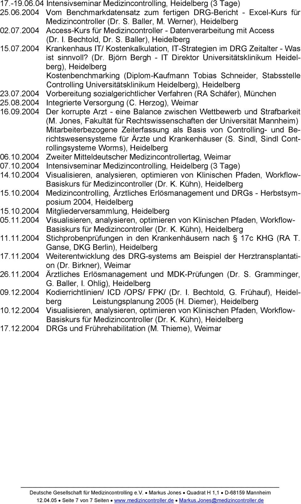 (Dr. Björn Bergh - IT Direktor Universitätsklinikum Heidelberg), Heidelberg Kostenbenchmarking (Diplom-Kaufmann Tobias Schneider, Stabsstelle Controlling Universitätsklinikum Heidelberg), Heidelberg