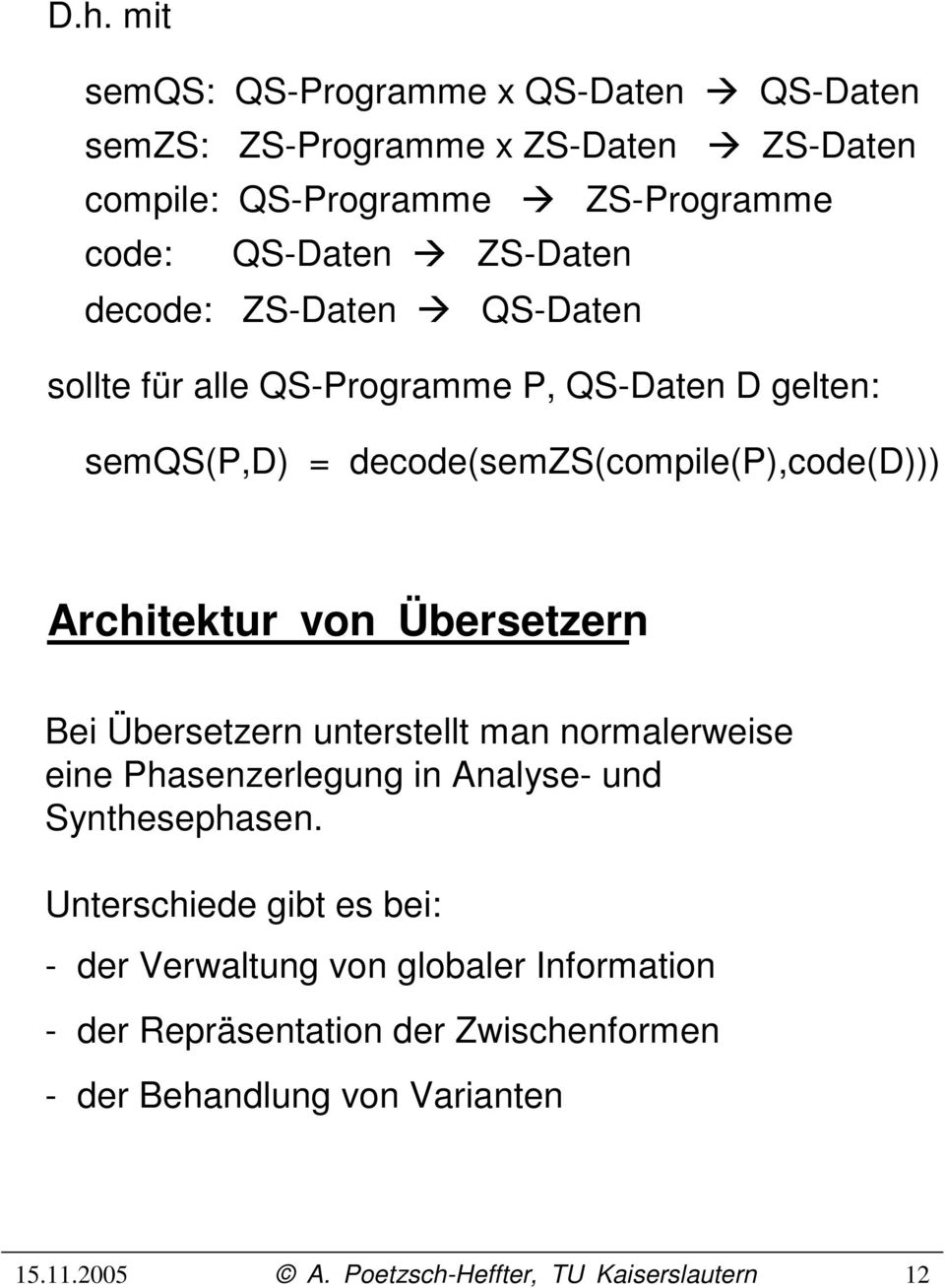 decode(semzs(compile(p),code(d))) Architektur von Übersetzern Bei Übersetzern unterstellt man normalerweise eine Phasenzerlegung in